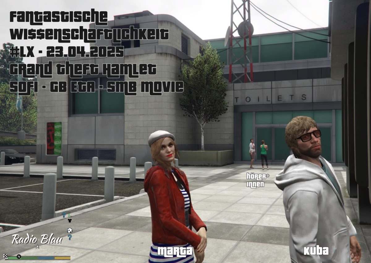 Flyer für FW#60: Screenshot aus GTA5, first Person, unten rechts die Minimap, im Hintergrund ein großes klotziges graues Gebäude - die Winevood Bowl. Im Vordergrund zwei NPC: Typ mit cooler Brille und grauem Hoodie, betitelt als Kuba; Frau mit Beret, schwarzweißgestreiftem Kleid und roter Jacke, irgendwie french mime coded, betitelt als Marta. Beide schauen komisch synchron über ihre Schulter in die Kamera, bzw. in unsere Augen, mit ihrem leblosen NPC Gesichtsausdrücken. Weiter im Hintergrund zwei weitere NPCs, die sich abwenden und quatschen, betitelt als Hörer*innen. Eastereggs: Wi$$enschaftlichkeit mit 2x Dollarzeichen und Nr als #LX; auf der Minimap ist Radio Blau geschrieben mit Font der sich an die Stadtteil-Info von GTA anlehnt.